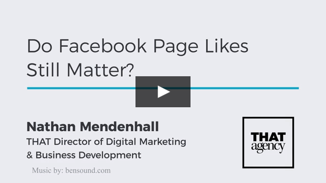 Do Facebook Page Likes Still Matter? Video by THAT Agency